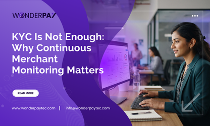 KYC Is Not Enough: Why Continuous Merchant Monitoring Matters