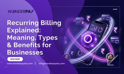 Recurring Billing Explained: Meaning, Types & Benefits for Businesses